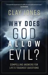 Why Does God Allow Evil?: Honest Answers for Life's Toughest Questions by Clay Jones Paperback Book