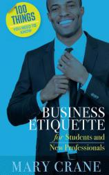 100 Things You Need to Know: Business Etiquette: For Students and New Professionals by Mary Crane Paperback Book