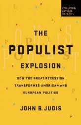 The Populist Explosion: How the Great Recession Transformed American and European Politics by John Judis Paperback Book