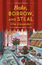 Bake, Borrow, and Steal: A Bakeshop Mystery (A Bakeshop Mystery, 14) by Ellie Alexander Paperback Book