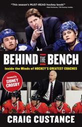 Behind the Bench: The Inside Stories and Leadership Secrets Revealed in Private Film Sessions with the NHL's Best Coaches by Craig Custance Paperback Book