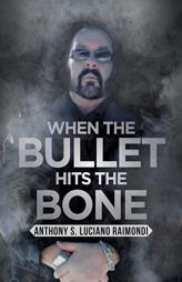 When the Bullet Hits the Bone by Anthony S. Luciano Raimondi Paperback Book