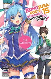 Konosuba: God's Blessing on This Wonderful World!, Vol. 15 (light novel): Cult Syndrome (Konosuba (light novel), 15) by Natsume Akatsuki Paperback Book