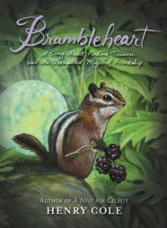 Brambleheart: A Story about Finding Treasure and the Unexpected Magic of Friendship by Henry Cole Paperback Book