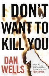 I Don't Want to Kill You (I Am Not a Serial Killer) by Dan Wells Paperback Book