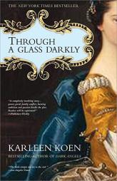 Through a Glass Darkly by Karleen Koen Paperback Book