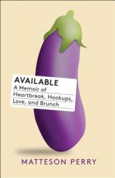 Available: A Memoir of Heartbreak, Hookups, Love and Brunch by Matteson Perry Paperback Book