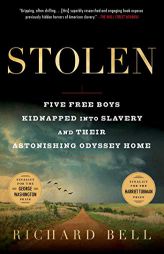 Stolen: Five Free Boys Kidnapped into Slavery and Their Astonishing Odyssey Home by Richard Bell Paperback Book