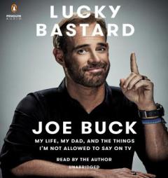 Lucky Bastard: My Life, My Dad, and the Things I'm Not Allowed to Say on TV by Joe Buck Paperback Book