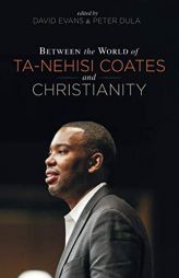 Between the world of Ta-Nehisi Coates and Christianity by David Evans Paperback Book