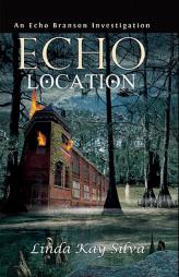 Echo Location: An Echo Branson Investigation by Linda Kay Silva Paperback Book