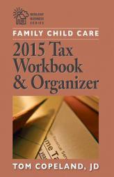 Family Child Care 2015 Tax Workbook and Organizer by Tom Copeland Jd Paperback Book