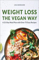 Weight Loss the Vegan Way: 21-Day Meal Plan with Over 75 Easy Recipes by Lisa Danielson Paperback Book