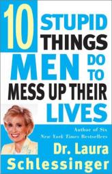 Ten Stupid Things Men Do to Mess Up Their Lives by Laura C. Schlessinger Paperback Book