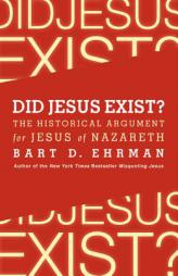Did Jesus Exist? by Bart D. Ehrman Paperback Book