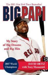 Big Papi: My Story of Big Dreams and Big Hits by David Ortiz Paperback Book