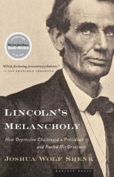 Lincoln's Melancholy: How Depression Challenged a President and Fueled His Greatness by Joshua Wolf Shenk Paperback Book