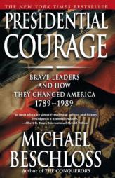 Presidential Courage: Brave Leaders and How They Changed America 1789-1989 by Michael R. Beschloss Paperback Book