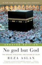 No God But God (Updated Edition): The Origins, Evolution, and Future of Islam by Reza Aslan Paperback Book