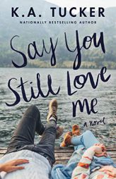 Say You Still Love Me by K. a. Tucker Paperback Book