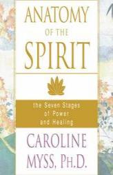 Anatomy of the Spirit: The Seven Stages of Power and Healing by Caroline Myss Paperback Book