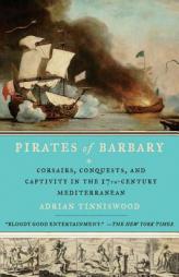 Pirates of Barbary: Corsairs, Conquests and Captivity in the Seventeenth-Century Mediterranean by Adrian Tinniswood Paperback Book