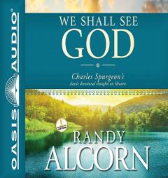 We Shall See God: Charles Spurgeon's Classic Devotional Thoughts on Heaven by Randy Alcorn Paperback Book