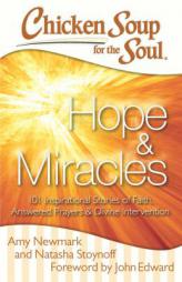 Chicken Soup for the Soul: Hope & Miracles: 101 Inspirational Stories of Faith, Answered Prayers, and Divine Intervention by Amy Newmark Paperback Book