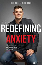 Redefining Anxiety: What It Is, What It Isn't, and How to Get Your Life Back by John Delony Paperback Book
