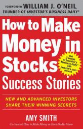 How to Make Money in Stocks Success Stories: New and Advanced Investors Share Their Winning Secrets by Amy Smith Paperback Book