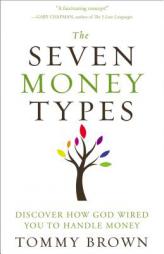The Seven Money Types: Discover How God Wired You to Handle Money by Tommy Brown Paperback Book