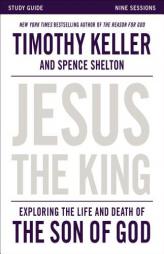 Jesus the King Study Guide: Understanding the Life and Death of the Son of God by Timothy Keller Paperback Book