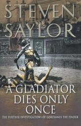 A Gladiator Dies Only Once: The Further Investigations of Gordianus the Finder by Steven Saylor Paperback Book