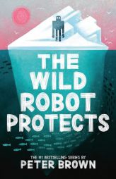 The Wild Robot Protects: Volume 3 by Peter Brown Paperback Book