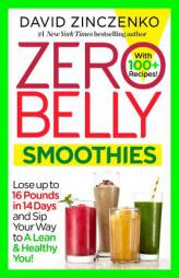 Zero Belly Smoothies: Lose up to 16 Pounds in 14 Days--and Sip Your Way Lean for Life! by David Zinczenko Paperback Book