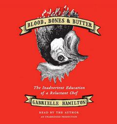 Blood, Bones, & Butter by Gabrielle Hamilton Paperback Book