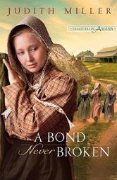 A Bond Never Broken (Daughters of Amana, Book 3) by Judith Miller Paperback Book