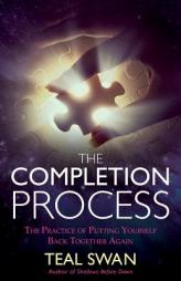 The Completion Process: The Practice of Putting Yourself Back Together Again by Teal Swan Paperback Book
