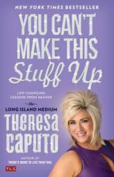 You Can't Make This Stuff Up: Life-Changing Lessons from Heaven by Theresa Caputo Paperback Book