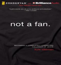Not a Fan: Becoming a Completely Committed Follower of Jesus by Kyle Idleman Paperback Book