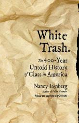White Trash: The 400-Year Untold History of Class in America by Nancy Isenberg Paperback Book