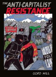 The Anti-Capitalist Resistance Comic Book: From the WTO to the G20 by Gord Hill Paperback Book