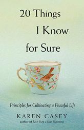 20 Things I Know for Sure: Principles for Cultivating a Peaceful Life by Karen Casey Paperback Book