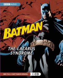 Batman: The Lazarus Syndrome: A BBC Full-Cast Radio Drama by Dirk Maggs Paperback Book