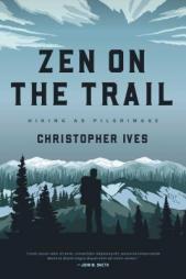 Zen on the Trail: Hiking as Pilgrimage by Christopher Ives Paperback Book