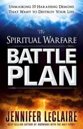 The Spiritual Warfare Battle Plan: Unmasking 14 Harrassing Demons That Want to Destroy Your Life by Jennifer LeClaire Paperback Book