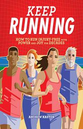 Keep Running: How to Run Injury-free with Power and Joy for Decades by Andrew Kastor Paperback Book