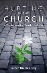 Hurting in the Church: A Way Forward for Wounded Catholics by Fr Thomas Berg Paperback Book