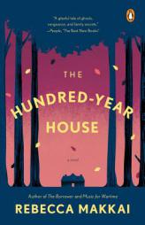 The Hundred-Year House: A Novel by Rebecca Makkai Paperback Book