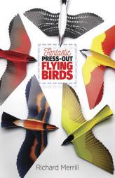 Fantastic Press-Out Flying Birds (Dover Birds) by Richard Merrill Paperback Book